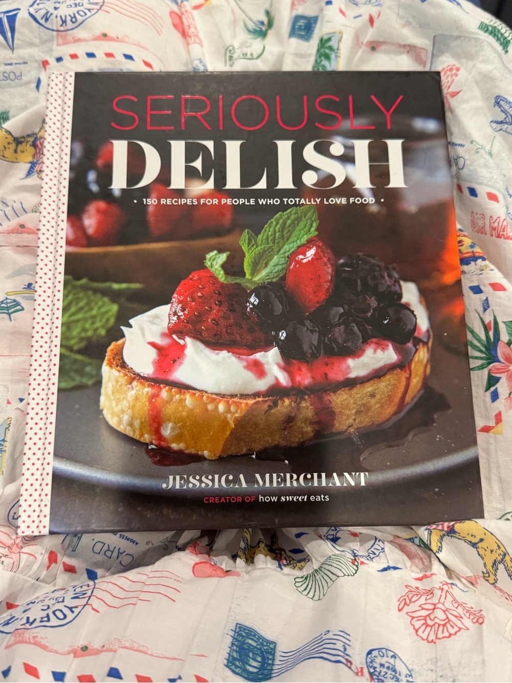 Seriously Delish: 150 Recipes for People Who Totally Love Food, Merchant, Jessic